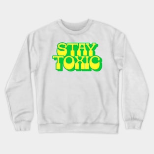 - Stay Toxic - Crewneck Sweatshirt